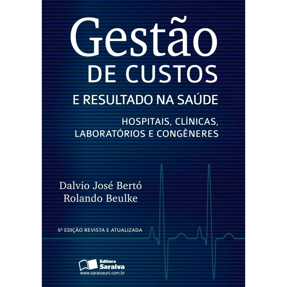 Gestão de Custos e resultado na saúde. Hospitais, Clínicas, Laboratórios e Congêneres Dalvio José Bertó Ronaldo Beulke